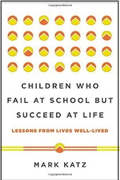 This essay was adapted from <a href=“http://amzn.to/1WdmBYL”><em>Children Who Fail at School But Succeed at Life</em></a> (W. W. Norton & Company, 2016, 304 pages)